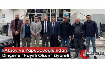 AKSOY ve PAPUÇÇUOĞLU’NDAN DİNÇER’E ZİYARET