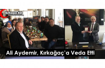 ALİ AYDEMİR KIRKAĞAÇ’A VEDA ETTİ