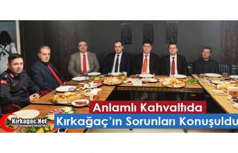 ANLAMLI KAHVALTIDA KIRKAĞAÇ’IN SORUNLARI KONUŞULDU