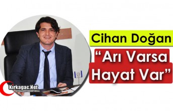 DOĞAN “ARI VARSA HAYAT VAR”