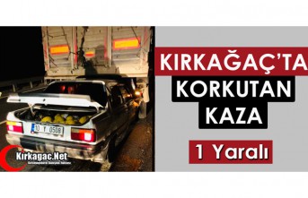 KIRKAĞAÇ’TA KORKUTAN KAZA 1 YARALI