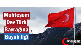 MUHTEŞEM DEV TÜRK BAYRAĞINA BÜYÜK İLGİ