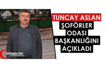 TUNCAY ASLAN ŞOFÖRLER ODASI BAŞKANLIĞINI AÇIKLADI