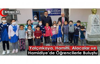 YALÇINKAYA, HAMİTLİ, ALACALAR ve HAMİDİYE’DE ÖĞRENCİLERLE BULUŞTU