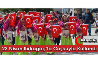 23 NİSAN KIRKAĞAÇ'TA COŞKUYLA KUTLANDI