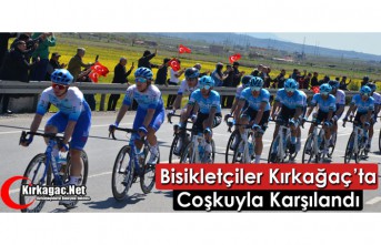 BİSİKLETÇİLER KIRKAĞAÇ’TA COŞKUYLA KARŞILANDI