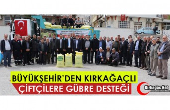 BÜYÜKŞEHİR’DEN KIRKAĞAÇLI ÇİFTÇİLERE GÜBRE DESTEĞİ