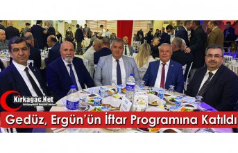 GEDÜZ, ERGÜN’ÜN İFTAR PROGRAMINA KATILDI