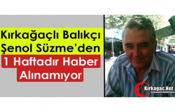 KIRKAĞAÇLI BALIKÇIDAN 1 HAFTADIR HABER ALINAMIYOR