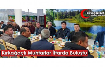 KIRKAĞAÇLI MUHTARLAR İFTARDA BULUŞTU