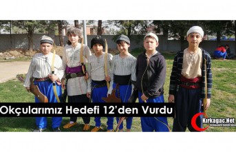 KIRKAĞAÇLI OKÇULAR HEDEFİ 12’DEN VURDU