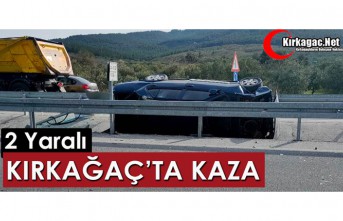 KIRKAĞAÇ’TA KAZA 2 YARALI