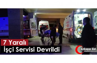 İŞÇİ SERVİSİ DEVRİLDİ 7 YARALI