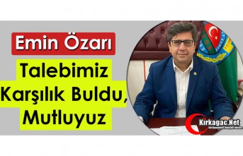 ÖZARI “TALEBİMİZ KARŞILIK BULDU, MUTLUYUZ”