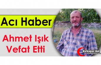 ACI HABER..AHMET IŞIK VEFAT ETTİ