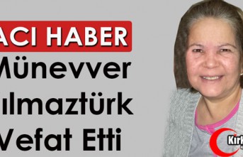 ACI HABER.. MÜNEVVER YILMAZTÜRK VEFAT ETTİ