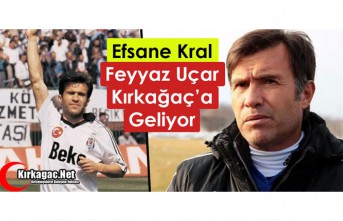 KRAL FEYYAZ UÇAR KIRKAĞAÇ’A GELİYOR