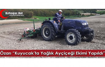 ÖZARI “KUYUCAK’TA YAĞLIK AYÇİÇEĞİ EKİMİ YAPILDI"