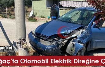 KIRKAĞAÇ’TA OTOMOBİL ELEKTRİK DİREĞİNE ÇARPTI