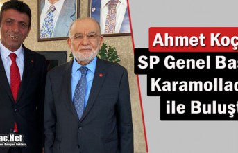 KOÇAK, SP GENEL BAŞKANI KARAMOLLAOĞLU İLE GÖRÜŞTÜ