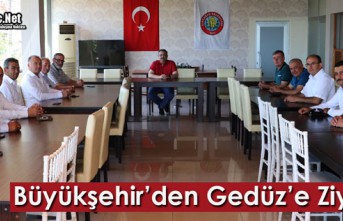 BÜYÜKŞEHİR’DEN GEDÜZ’E ZİYARET