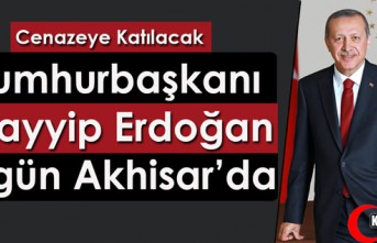 CUMHURBAŞKANI ERDOĞAN BUGÜN AKHİSAR’DA