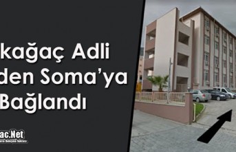 KIRKAĞAÇ ADLİ YÖNDEN SOMA’YA BAĞLANDI