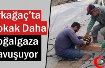 KIRKAĞAÇ’TA 3 SOKAK DAHA DOĞALGAZA KAVUŞUYOR