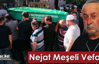 NEJAT MEŞELİ VEFAT ETTİ