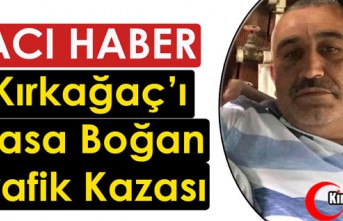 KIRKAĞAÇ’I YASA BOĞAN KAZA