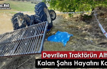 TRAKTÖR DEVRİLDİ 1 KİŞİ ÖLDÜ