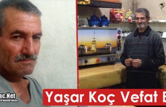 YAŞAR KOÇ VEFAT ETTİ