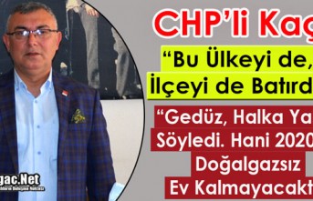 KAÇAR “YALAN SÖYLEDİN GEDÜZ, HANİ 2020’DE DOĞALGAZSIZ EV KALMAYACAKTI”