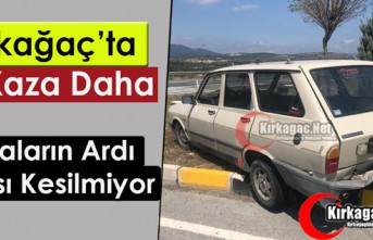 KIRKAĞAÇ’TA BİR KAZA DAHA 1 YARALI