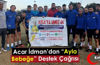 ACAR İDMAN’DAN “AYLA BEBEĞE” DESTEK ÇAĞRISI