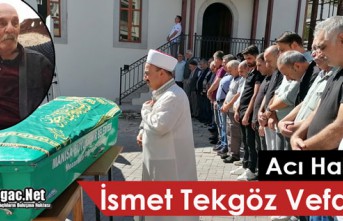 ACI HABER.. İSMET TEKGÖZ VEFAT ETTİ