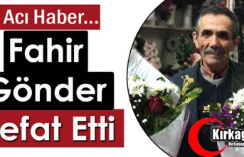 ACI HABER…FAHİR GÖNDER VEFAT ETTİ