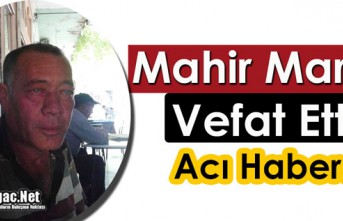 ACI HABER…MAHİR MARTİN VEFAT ETTİ