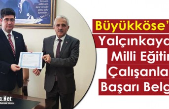 BÜYÜKKÖSE’DEN YALÇINKAYA ve MİLLİ EĞİTİM ÇALIŞANLARINA BAŞARI BELGESİ