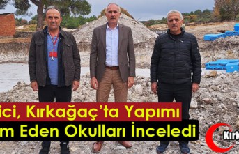 DİKİCİ KIRKAĞAÇ’TA YAPIMI DEVAM EDEN OKULLARI İNCELEDİ