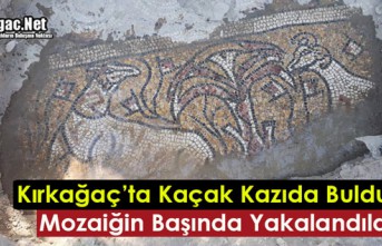 KIRKAĞAÇ'TA KAÇAK KAZIDA BULDUKLARI MOZAİĞİN BAŞINDA YAKALANDILAR