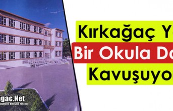 KIRKAĞAÇ YENİ BİR OKULA DAHA KAVUŞUYOR