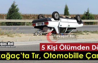 KIRKAĞAÇ’TA TIR, OTOMOBİLLE ÇARPIŞTI