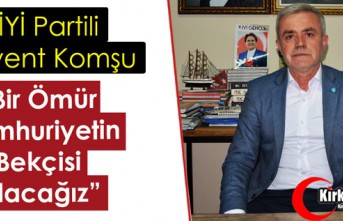 KOMŞU “CUMHURİYETİN BEKÇİSİ OLACAĞIZ”