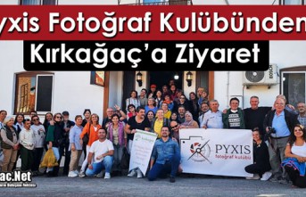 PYXİS FOTOĞRAF KULÜBÜNDEN KIRKAĞAÇ’A ZİYARET