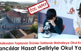 BOSTANCILILAR HASAT GELİRİYLE OKUL YAPTIRDILAR(ÖZEL HABER)