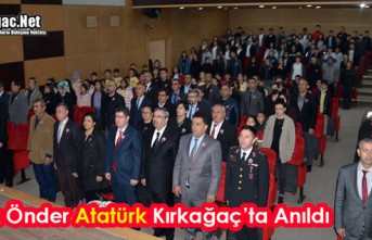 BÜYÜK ÖNDER ATATÜRK, KIRKAĞAÇ'TA ANILDI