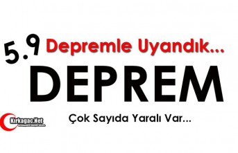 DEPREMLE UYANDIK..5.9..ÇOK SAYIDA YARALI VAR