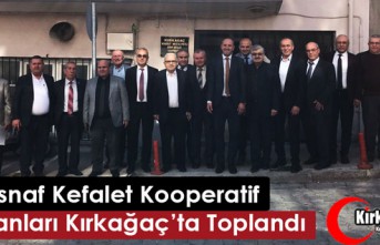 ESNAF KEFALET KOOPERATİFLERİ BAŞKANLARI KIRKAĞAÇ’TA TOPLANDI