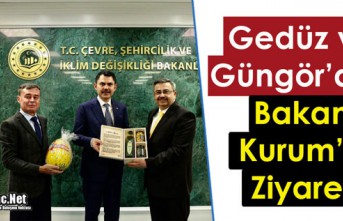 GEDÜZ ve GÜNGÖR’DEN, BAKAN KURUM’A ZİYARET